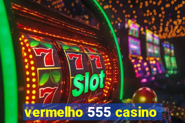vermelho 555 casino